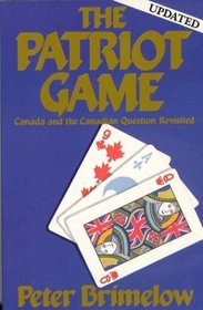 The Patriot Game: Canada and the Canadian Question Revisited