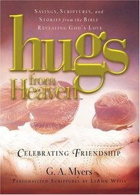 Hugs from Heaven: Celebrating Friendship : Sayings, Scriptures, and Stories from the Bible Revealing God's Love (Hugs from Heaven)