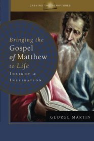 Bringing the Gospel of Matthew to Life: Insight and Inspiration (Opening the Scriptures)