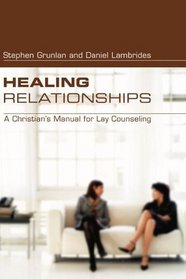 Healing Relationships: A Christian's Manual for Lay Counseling