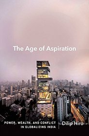The Age of Aspiration: Power, Wealth, and Conflict in Globalizing India
