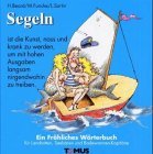 Segeln. Ein frhliches Wrterbuch. Fr Landratten, Seebren und Badewannenkapitne.