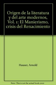 Origen de la literatura y del arte modernos, Vol. 1: El Manierismo, crisis del Renacimiento