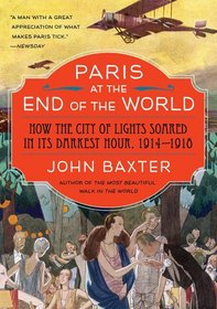 Paris at the End of the World: The City of Light During the Great War 1914-1918 (P.S.)