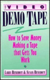 The Video Demo Tape: How to Save Money Making a Tape That Gets You Work