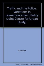 Traffic and the Police : Variations in Law-Enforcement Policy (Publications of the Joint Center for Urban Studies)