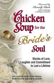 Chicken Soup for the Bride's Soul : Stories of Love, Laughter and Commitment to Last a Lifetime (Canfield, Jack)