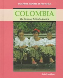 Colombia: The Gateway to South America (Exploring Cultures of the World)