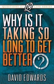 Why Is It Taking Me So Long to Get Better?: How God Renovates a Life (Questions for Life Series)