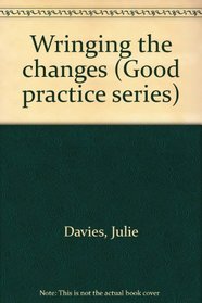 Wringing the changes (Good practice series)