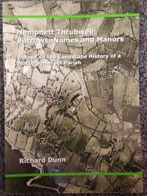 NEMPNETT THRUBWELL: BARROWS, NAMES AND MANORS - ESSAYS ON THE LANDSCAPE HISTORY OF A NORTH SOMERSET PARISH
