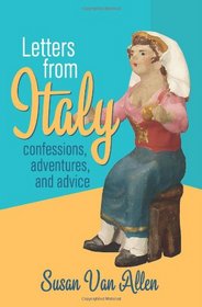 Letters From Italy: Confessions, Adventures, and Advice