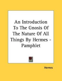 An Introduction To The Gnosis Of The Nature Of All Things By Hermes - Pamphlet
