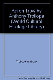 Aaron Trow by Anthony Trollope (World Cultural Heritage Library)