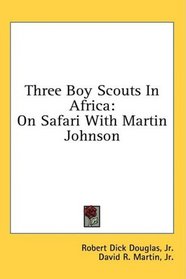 Three Boy Scouts In Africa: On Safari With Martin Johnson