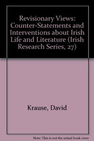 Revisionary Views: Some Counter Statements About Irish Life and Literature (Irish Research Series, 27)