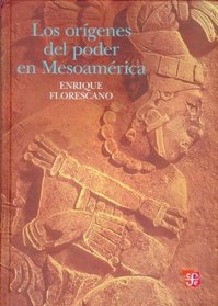 Los origenes del poder en Mesoamerica (Tezontle) (Spanish Edition)