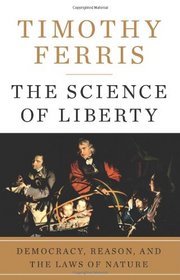 The Science of Liberty: Democracy, Reason, and the Laws of Nature