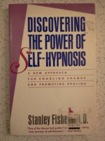 Discovering the Power of Self-Hypnosis: A New Approach for Enabling Change and Promoting Healing
