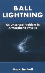 Ball Lightning : An Unsolved Problem in Atmospheric Physics