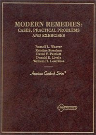 Modern Remedies: Cases, Practical Problems and Exercises (American Casebook Series)