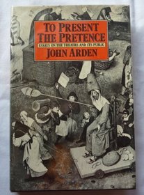 To Present the Pretence: Essays on the Theatre and Its Public