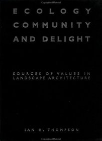 Ecology, Community and Delight : An Inquiry into Values in Landscape Architecture