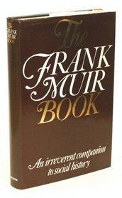 The Frank Muir book: An irreverent companion to social history