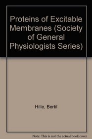 Proteins of Excitable Membranes (Society of General Physiologists Series)