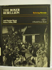 The Boxer Rebellion; Anti-Foreign Terror Seizes China, 1900.: Anti-Foreign Terror Seizes China, 1900 (World Focus Book)