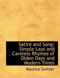 Satire and Song: Simple Lays and Careless Rhymes of Olden Days and Modern Times (Large Print Edition)