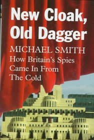 New Cloak, Old Dagger: How Britain's Spies Came in from the Cold