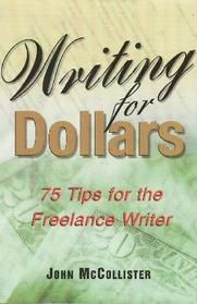 Writing for Dollars: 75 Tips for the Freelance Writer