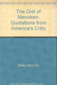 The Gist of Mencken: Quotations from America's Critic
