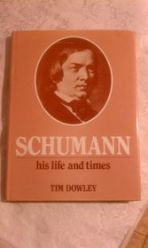 Schumann: His Life and Times