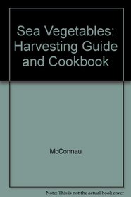 Sea Vegetables: Harvesting Guide and Cookbook