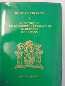 Root and Branch: History of the Worshipful Company of Gardeners of London