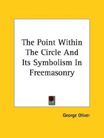 The Point Within the Circle and Its Symbolism in Freemasonry