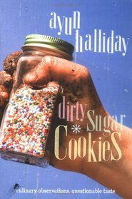 Dirty Sugar Cookies : Culinary Observations, Questionable Taste