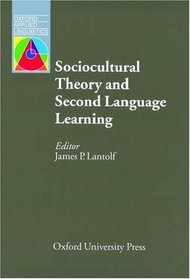 Sociocultural Theory and Second Language Learning (Oxford Applied Linguistics)