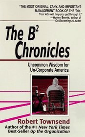 The B-2 Chronicles : Uncommon Wisdom for Un-corporate America