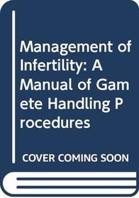 Management of Infertility: A Manual of Gamete Handling Procedures