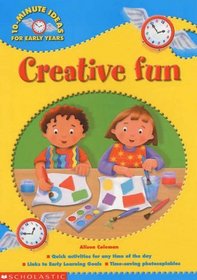 Creative Fun (10-minute Ideas for the Early Years)