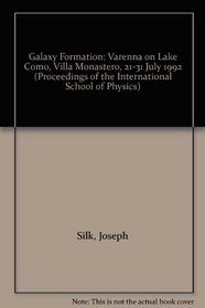 Galaxy Formation: Varenna on Lake Como, Villa Monastero, 21-31 July 1992 (Proceedings of the International School of Physics)
