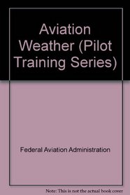 Aviation Weather (Pilot Training Ser.)