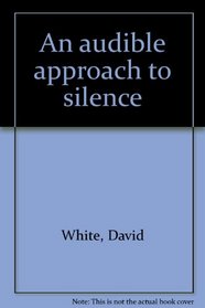 An audible approach to silence