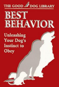 Best Behavior: Unleashing Your Dog's Instinct to Obey (Good Dog Library)