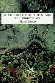 At the Roots of the Stars: The Short Plays (Sun & Moon Classics)