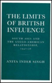 The Limits of British Influence: South Asia and the Anglo-American Relationship, 1947-56