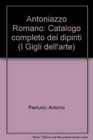Antoniazzo Romano: Catalogo completo dei dipinti (I Gigli dell'arte) (Italian Edition)